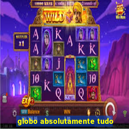 globo absolutamente tudo